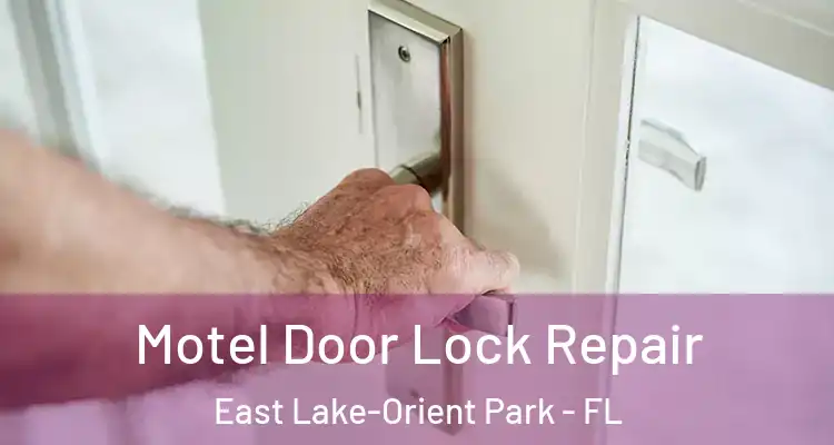  Motel Door Lock Repair East Lake-Orient Park - FL