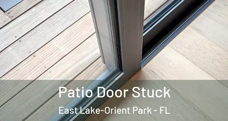  Patio Door Stuck East Lake-Orient Park - FL
