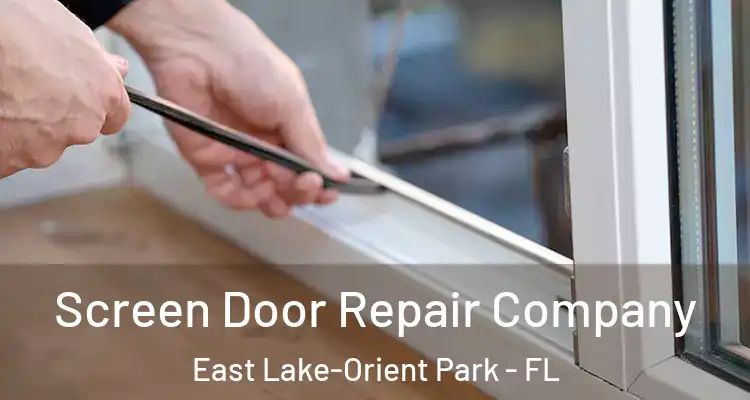  Screen Door Repair Company East Lake-Orient Park - FL