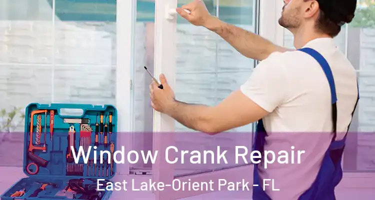  Window Crank Repair East Lake-Orient Park - FL
